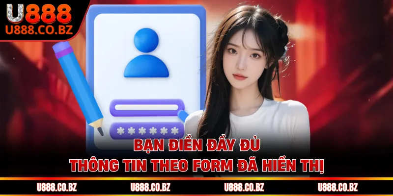 Đăng Ký U888 - Hành Trình Chinh Phục Đỉnh Cao Giải Trí 1 Bạn điền đầy đủ thông tin theo form đã hiển thị