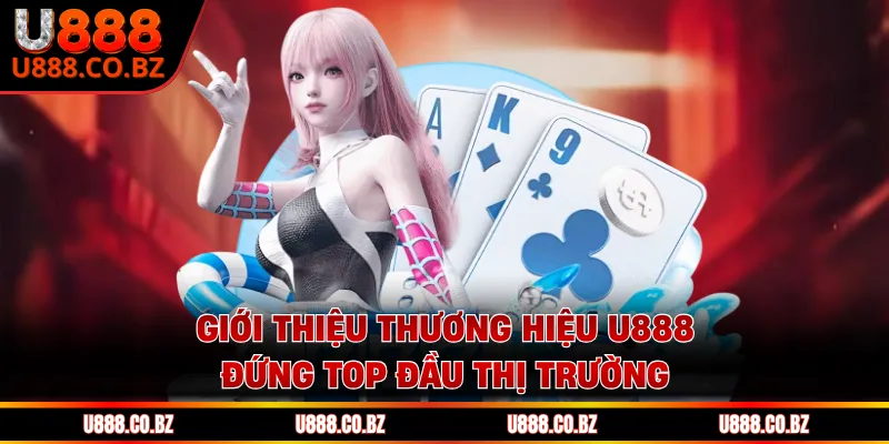 U888 Poker Nhà Cái Uy Tín | Code 888K Tân Thủ Hội Viên 10 Giới thiệu thương hiệu U888 đứng top đầu thị trường